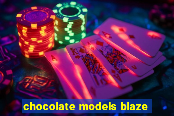 chocolate models blaze